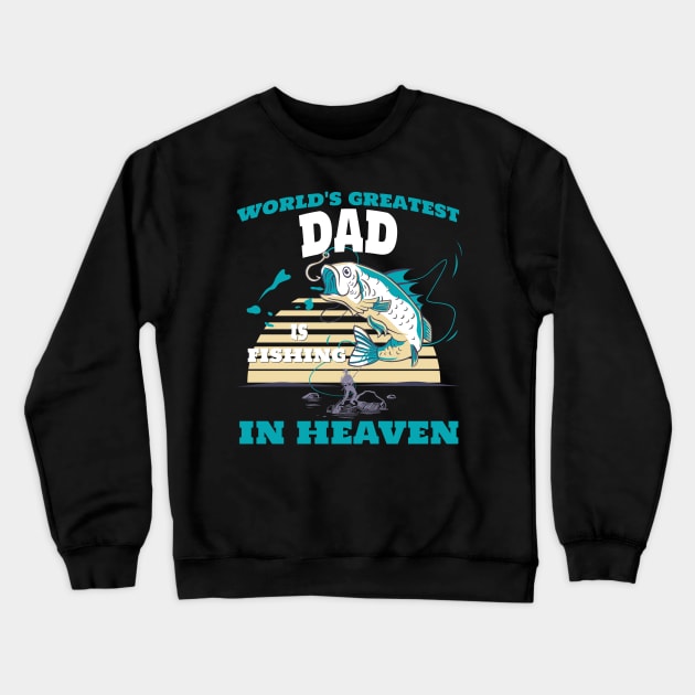 World Greatest Dad Fishing in Heaven Family Remembrance Crewneck Sweatshirt by AimArtStudio